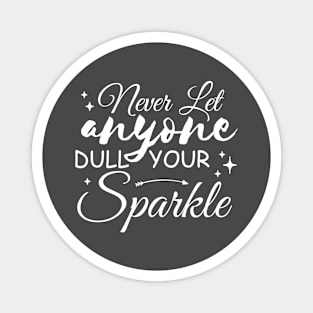 Never Let Anyone Dull Your Sparkle Magnet